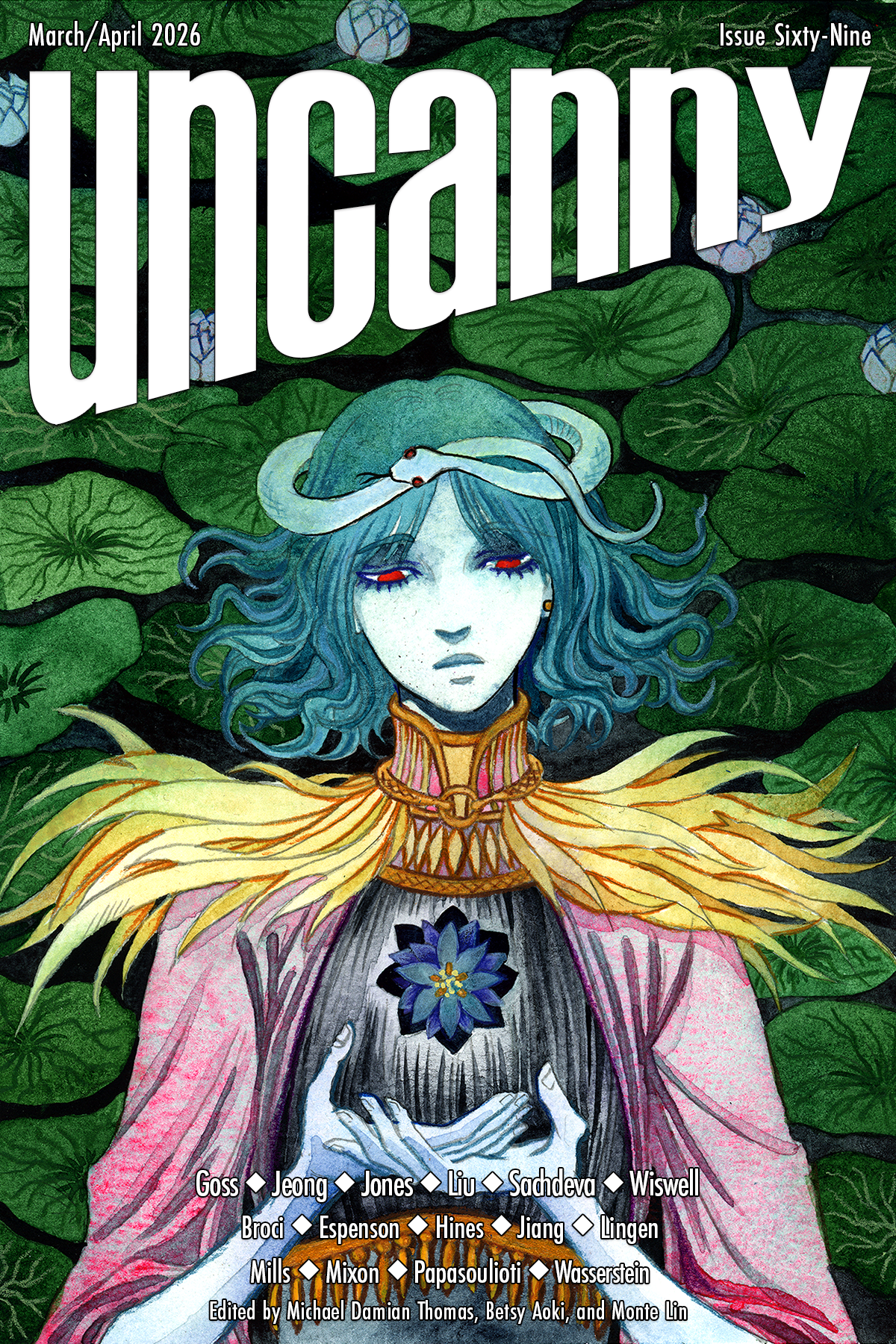 The cover for Uncanny Magazine Issue 69, "Kuolonuni" by Broci: A femme-looking figure with blue-green wavy hair and red eyes stands with one hand atop the other, open palmed up, a blue-pedaled flower with yellow stamens floats above centered to their chest. On their head is a pale blue snake with red eyes curled like a circlet. Their sleeves are pink, and their shoulders have wavy, yellow feathers or hair attached to a yellow and pink high collar. Behind them, green lily pads crowd each other out in a black background. The whole image has a hand-drawn look, with the colors textured like watercolors on paper. In white text is the "Uncanny" banner, "March/April 2026," Issue Sixty-Nine," and the artist, writer, essayist, poets, and Uncanny staff credits.