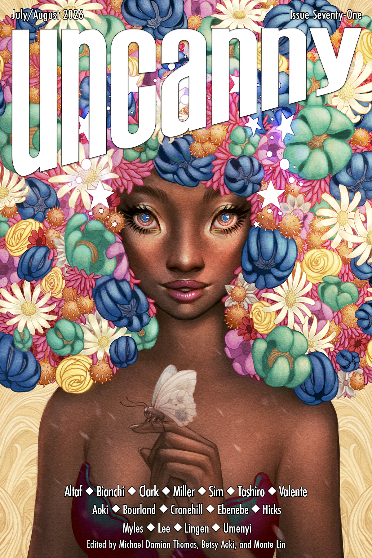 The cover for Uncanny Magazine Issue 71, "Flower Crown" by Ejiwa “Edge” Ebenebe: A Black woman stares at us with large eyes of honey-gold iris but blue pupil. Her hair is a mass of red, pink, dark blue, green, and yellow flowers and orange thistles that fill the cover. A white butterfly or moth sits on her finger, her hand raised to the center of her chest. She wears a shoulder-less bodice of dark crimson and deep green. In white text is the "Uncanny" banner, "July/August 2026," Issue Seventy-One," and the artist, writer, essayist, poets, and Uncanny staff credits.